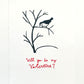 Limited edition: Will you be my Valentine ii